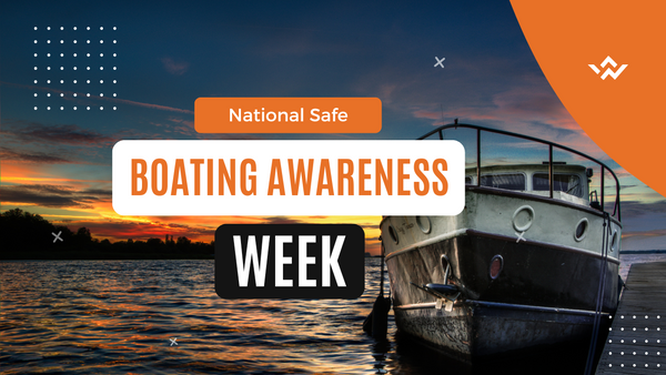 National Safe Boating Awareness Week: 5 Tips to Save Lives This Summer